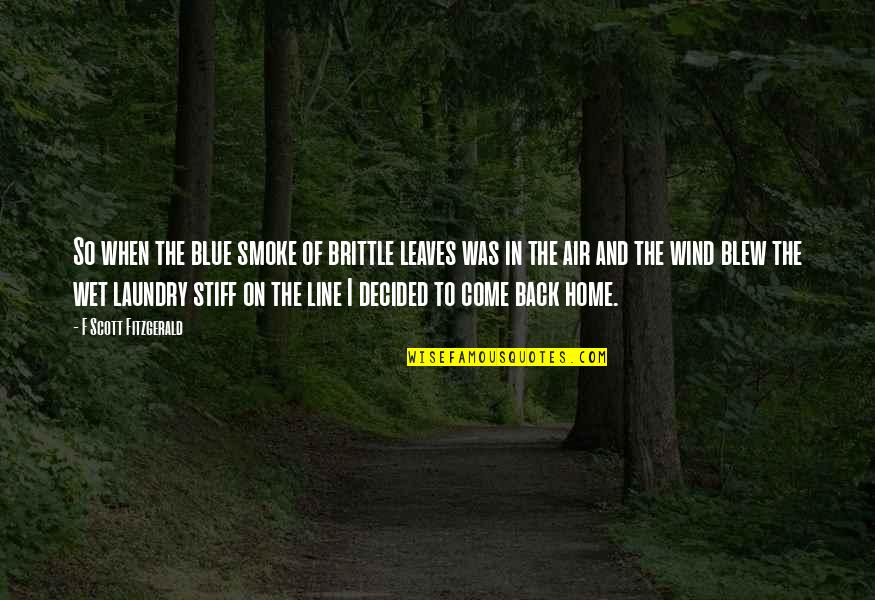 When I Come Back Quotes By F Scott Fitzgerald: So when the blue smoke of brittle leaves When I Come Back Quotes By F Scott Fitzgerald: So when the blue smoke of brittle leaves