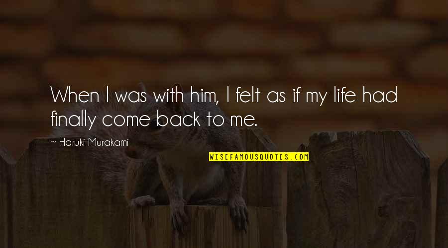 When I Come Back Quotes By Haruki Murakami: When I was with him, I felt as