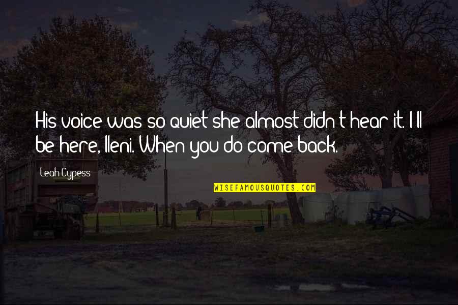 When I Come Back Quotes By Leah Cypess: His voice was so quiet she almost didn't