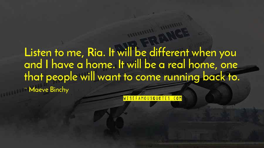 When I Come Back Quotes By Maeve Binchy: Listen to me, Ria. It will be different When I Come Back Quotes By Maeve Binchy: Listen to me, Ria. It will be different