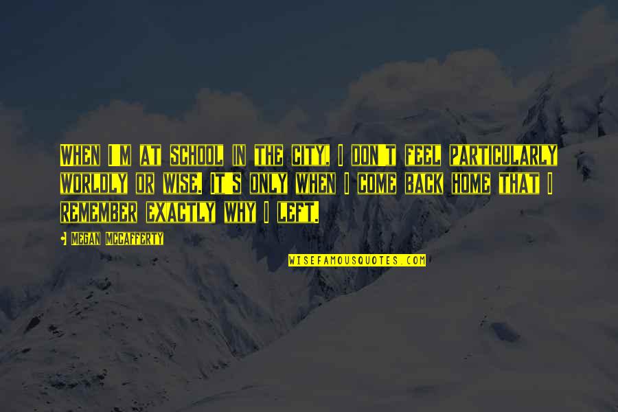 When I Come Back Quotes By Megan McCafferty: When I'm at school in the city, I When I Come Back Quotes By Megan McCafferty: When I'm at school in the city, I