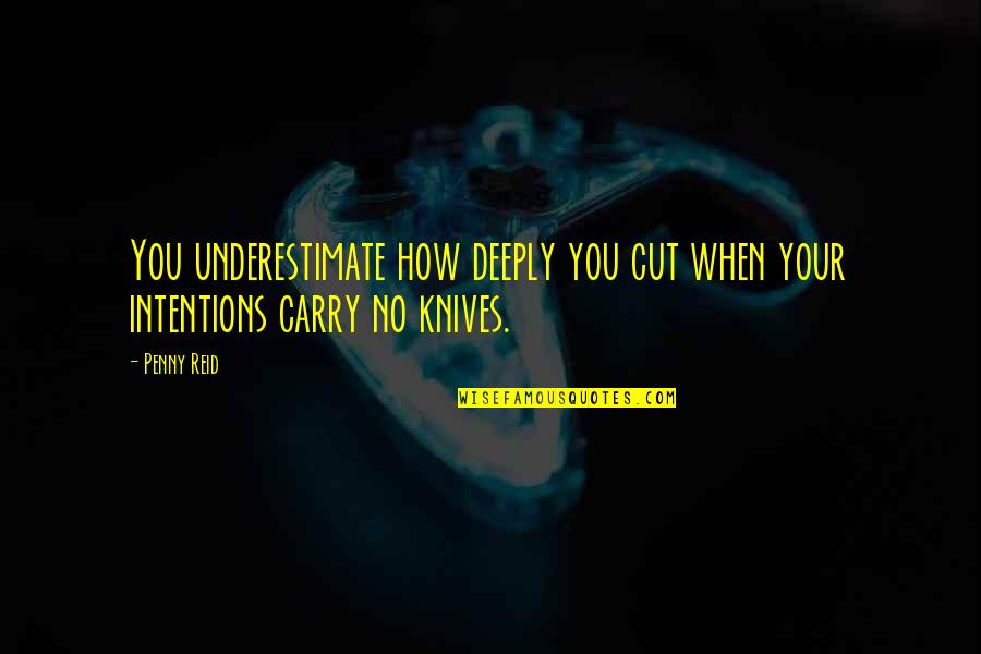 When I Cut You Off Quotes By Penny Reid: You underestimate how deeply you cut when your