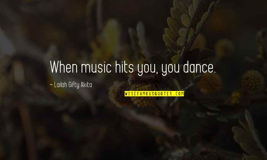 When I Dance With You Quotes By Lailah Gifty Akita: When music hits you, you dance.