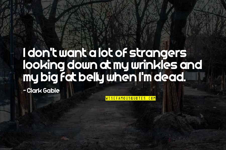 When I Dead Quotes By Clark Gable: I don't want a lot of strangers looking