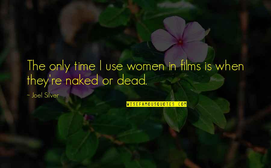 When I Dead Quotes By Joel Silver: The only time I use women in films