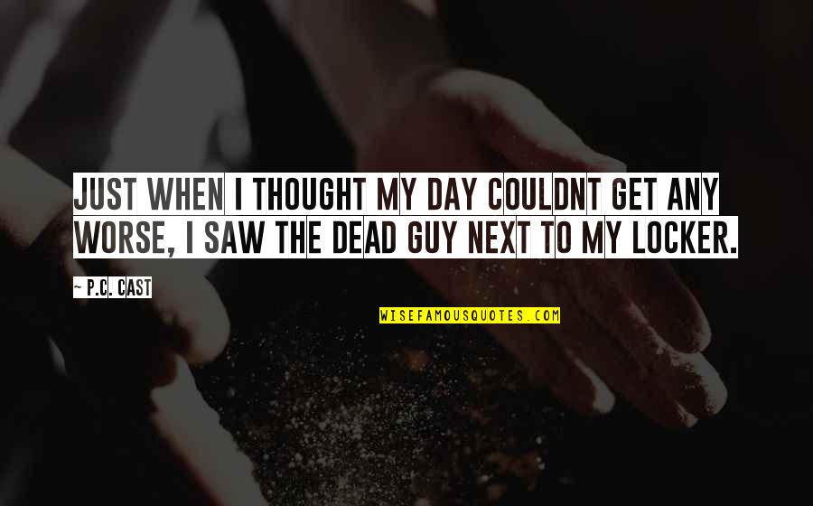 When I Dead Quotes By P.C. Cast: Just when I thought my day couldnt get