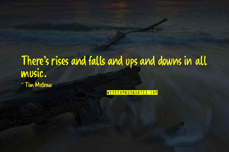 When I Die I Want To Be Remembered Quotes By Tim McGraw: There's rises and falls and ups and downs