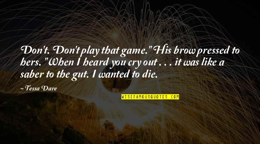 When I Die Love Quotes By Tessa Dare: Don't. Don't play that game." His brow pressed