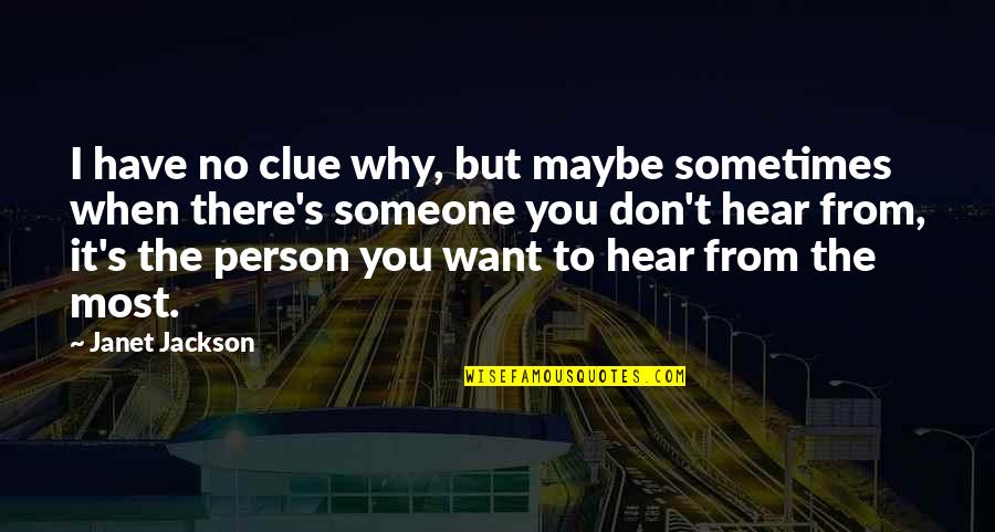 When I Don't Hear From You Quotes By Janet Jackson: I have no clue why, but maybe sometimes