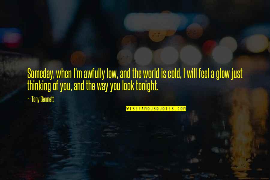 When I Feel Low Quotes By Tony Bennett: Someday, when I'm awfully low, and the world