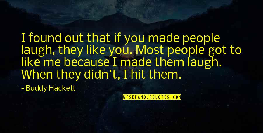 When I Found You Quotes By Buddy Hackett: I found out that if you made people