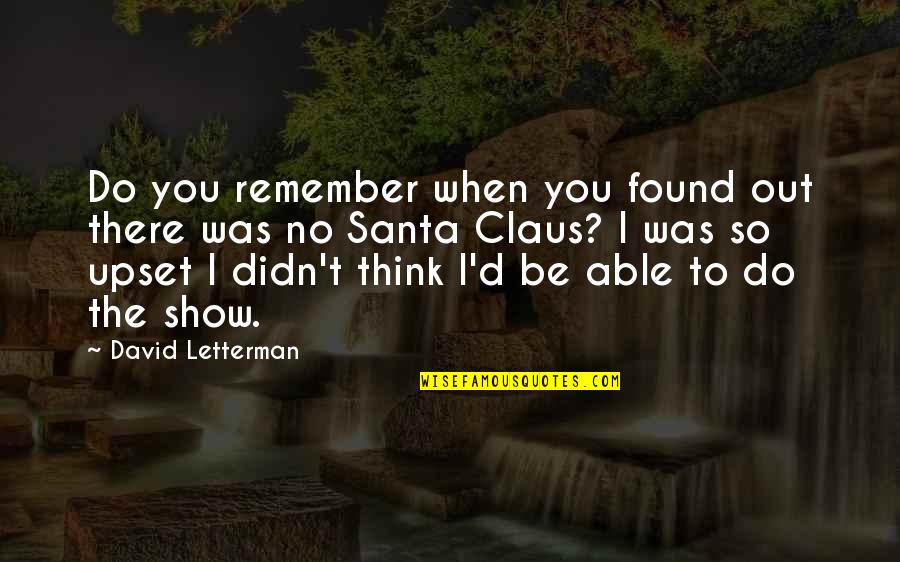 When I Found You Quotes By David Letterman: Do you remember when you found out there