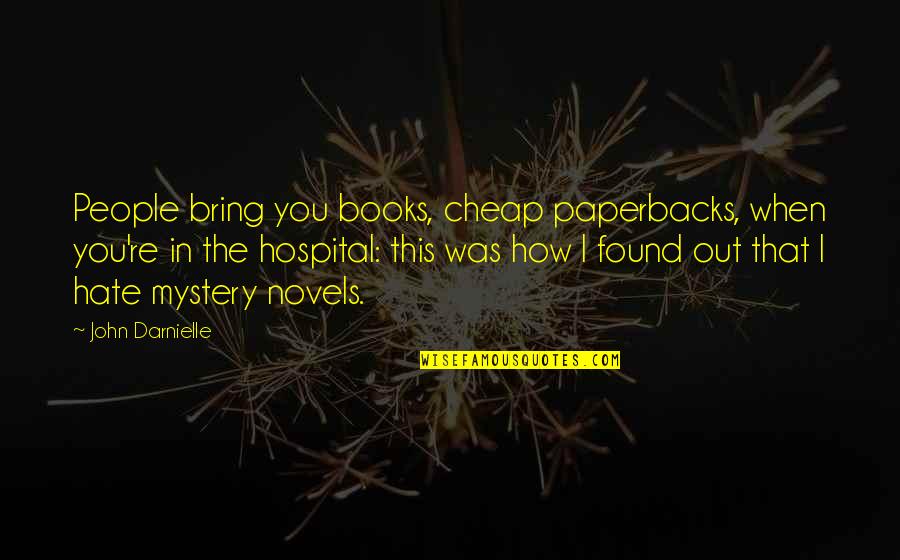 When I Found You Quotes By John Darnielle: People bring you books, cheap paperbacks, when you're