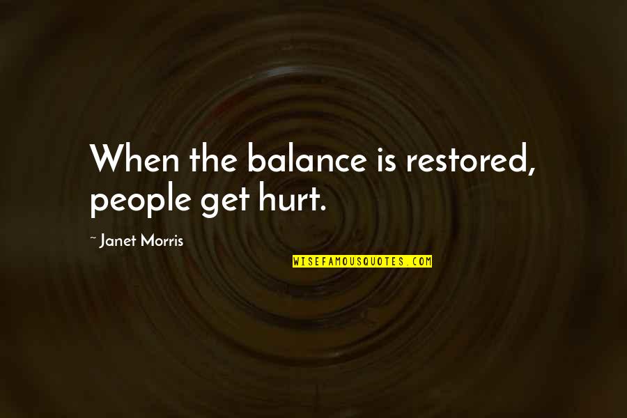 When I Get Hurt Quotes By Janet Morris: When the balance is restored, people get hurt.