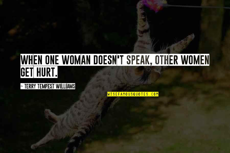 When I Get Hurt Quotes By Terry Tempest Williams: When one woman doesn't speak, other women get