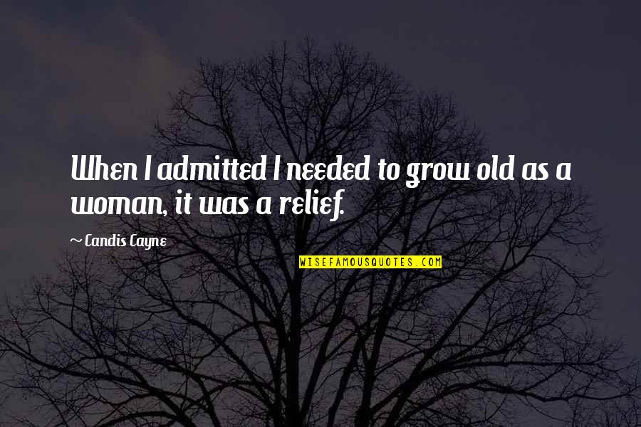 When I Grow Old Quotes By Candis Cayne: When I admitted I needed to grow old