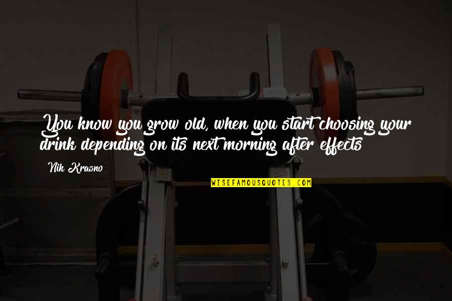 When I Grow Old Quotes By Nik Krasno: You know you grow old, when you start