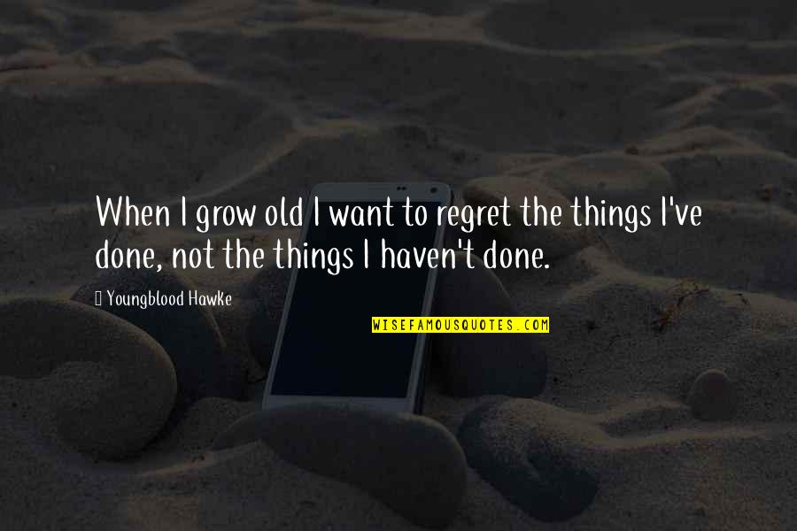 When I Grow Old Quotes By Youngblood Hawke: When I grow old I want to regret
