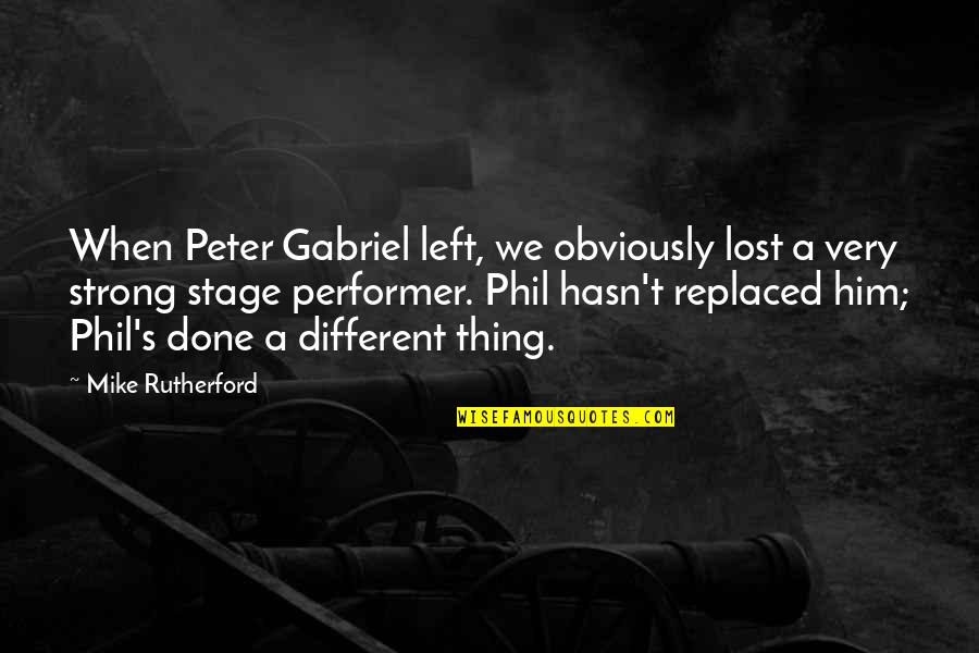 When I Is Replaced By We Quotes By Mike Rutherford: When Peter Gabriel left, we obviously lost a