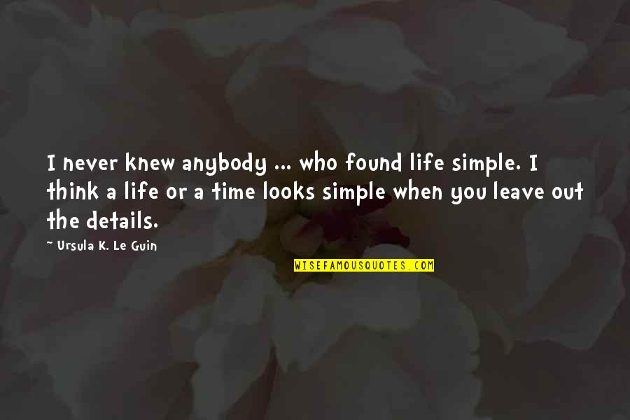 When I Leave You Quotes By Ursula K. Le Guin: I never knew anybody ... who found life