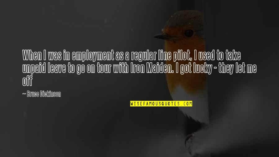 When I Let Go Quotes By Bruce Dickinson: When I was in employment as a regular