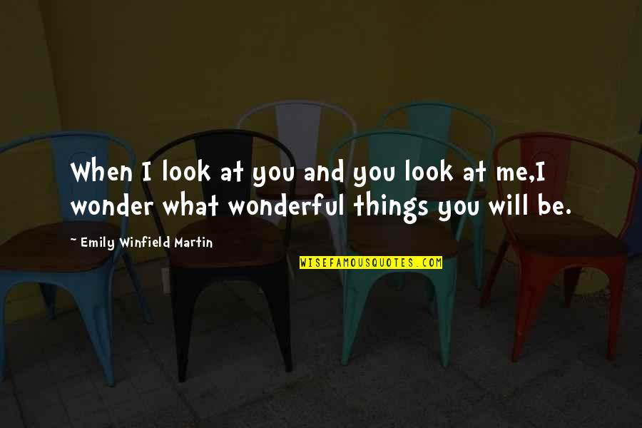 When I Look At You Quotes By Emily Winfield Martin: When I look at you and you look