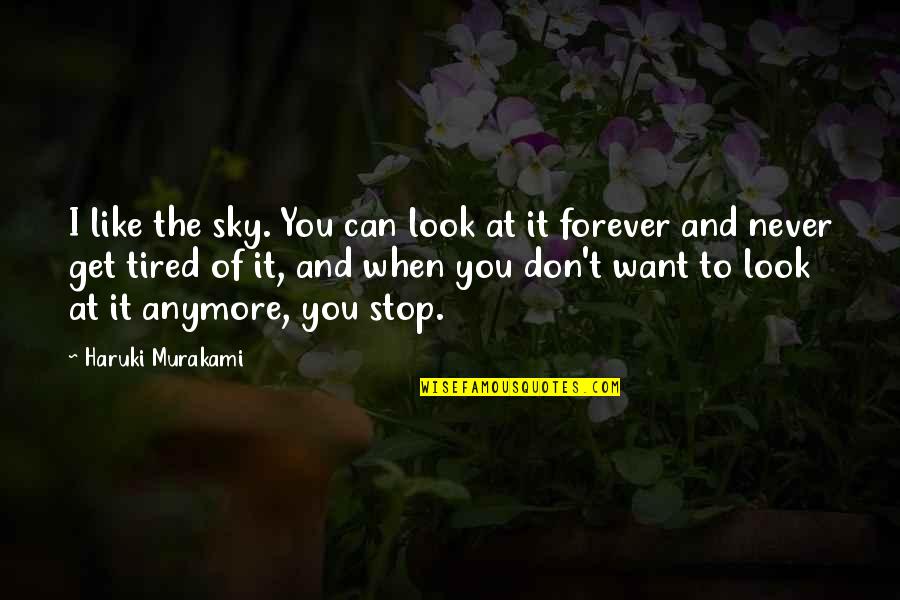 When I Look At You Quotes By Haruki Murakami: I like the sky. You can look at