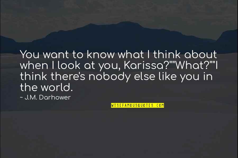 When I Look At You Quotes By J.M. Darhower: You want to know what I think about