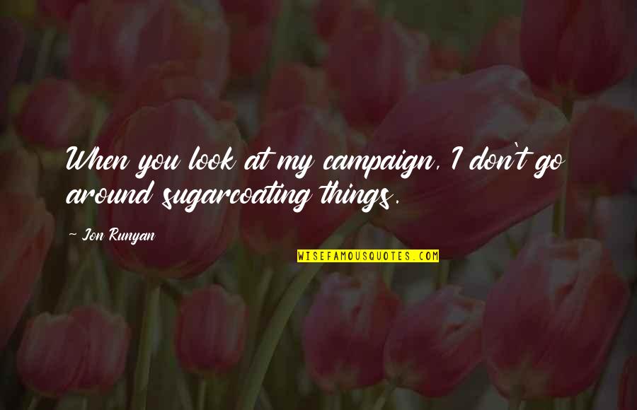 When I Look At You Quotes By Jon Runyan: When you look at my campaign, I don't