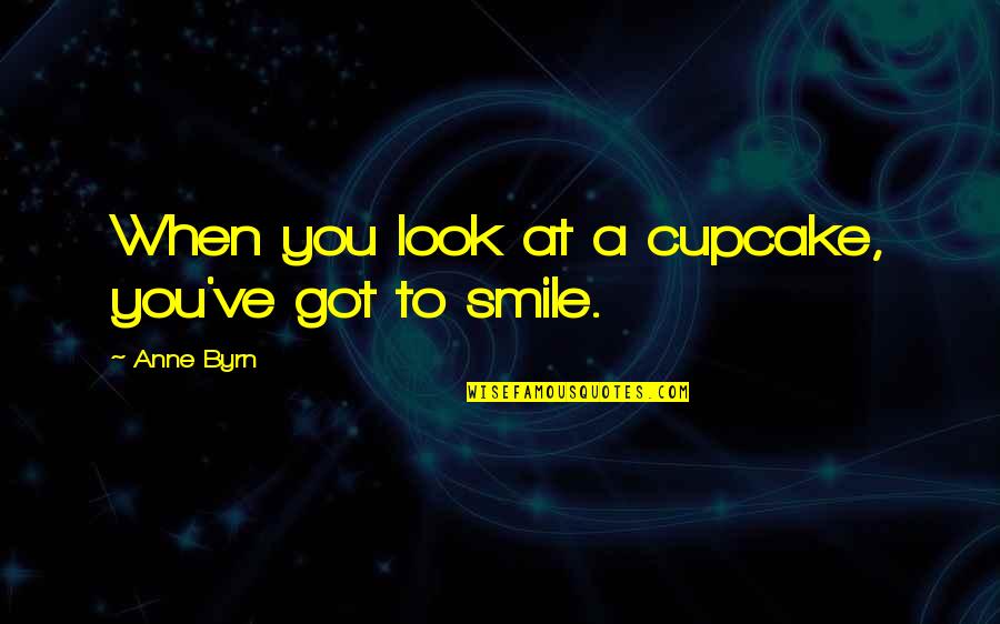 When I Look At Your Smile Quotes By Anne Byrn: When you look at a cupcake, you've got