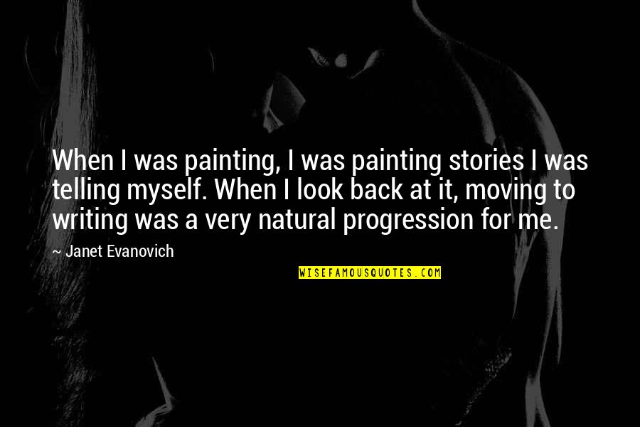 When I Look Back Quotes By Janet Evanovich: When I was painting, I was painting stories