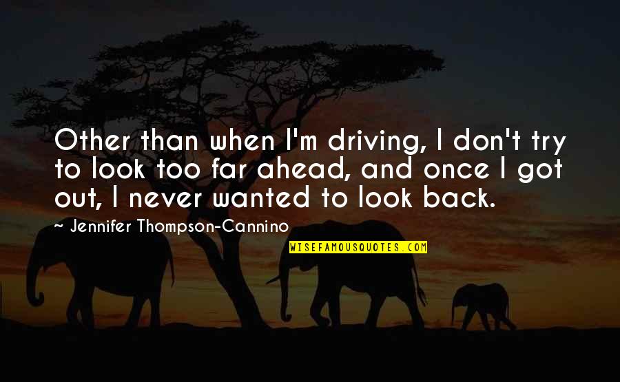 When I Look Back Quotes By Jennifer Thompson-Cannino: Other than when I'm driving, I don't try