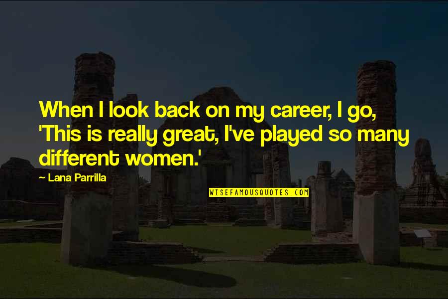 When I Look Back Quotes By Lana Parrilla: When I look back on my career, I