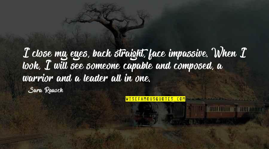 When I Look Back Quotes By Sara Raasch: I close my eyes, back straight, face impassive.