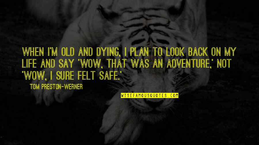 When I Look Back Quotes By Tom Preston-Werner: When I'm old and dying, I plan to