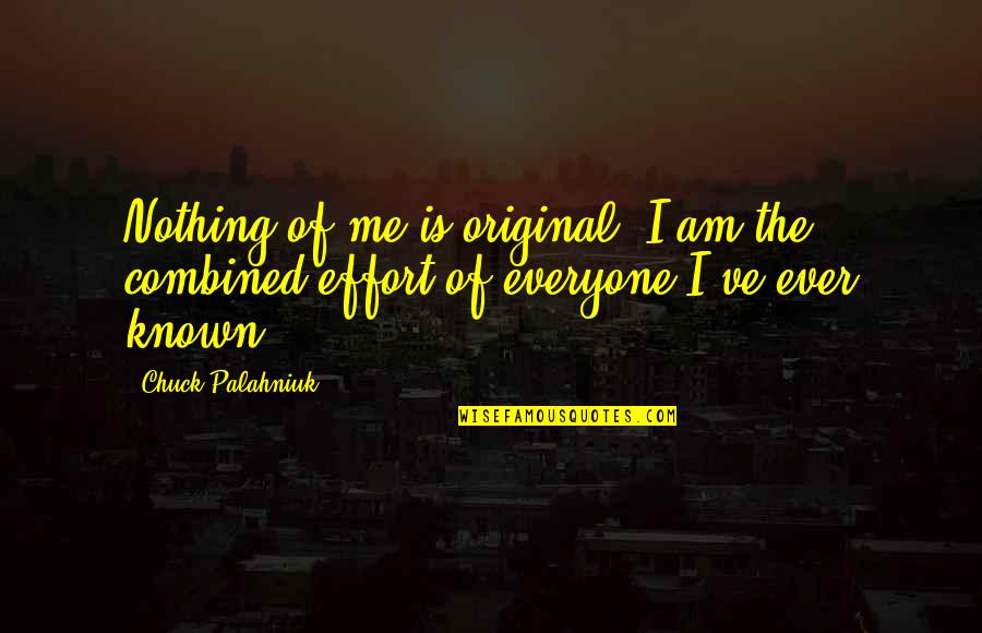 When I Look Into My Son's Eyes Quotes By Chuck Palahniuk: Nothing of me is original. I am the