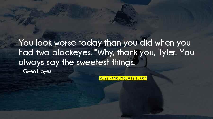 When I Look Into Your Eyes Quotes By Gwen Hayes: You look worse today than you did when