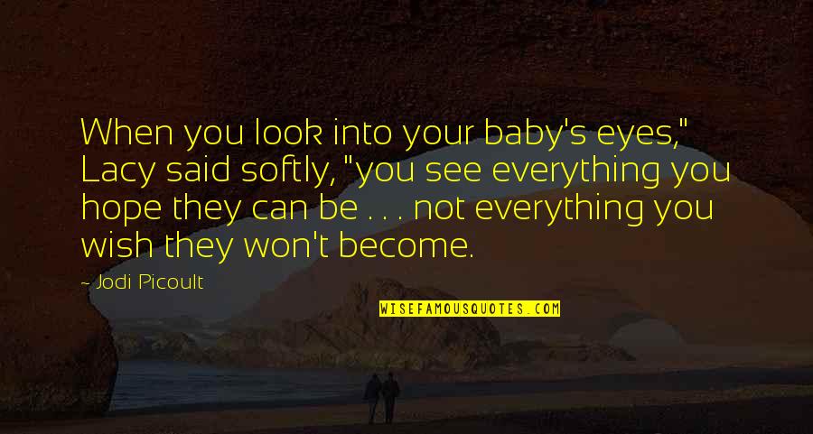 When I Look Into Your Eyes Quotes By Jodi Picoult: When you look into your baby's eyes," Lacy