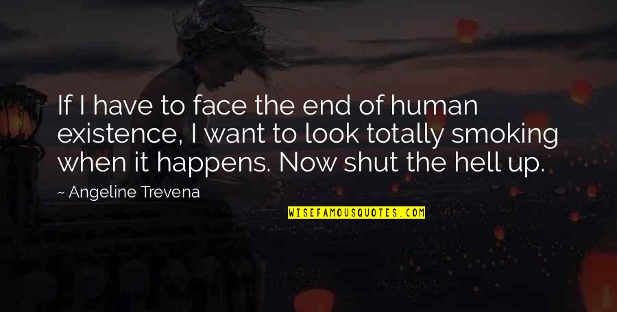 When I Look Up Quotes By Angeline Trevena: If I have to face the end of When I Look Up Quotes By Angeline Trevena: If I have to face the end of