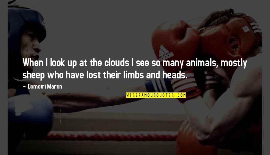 When I Look Up Quotes By Demetri Martin: When I look up at the clouds I When I Look Up Quotes By Demetri Martin: When I look up at the clouds I