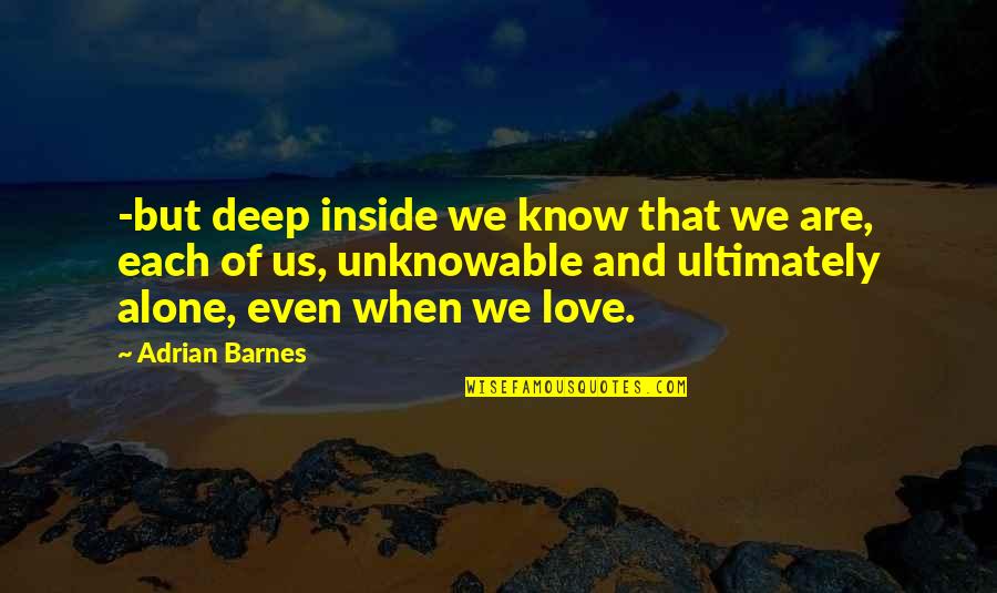 When I Love I Love Deep Quotes By Adrian Barnes: -but deep inside we know that we are,