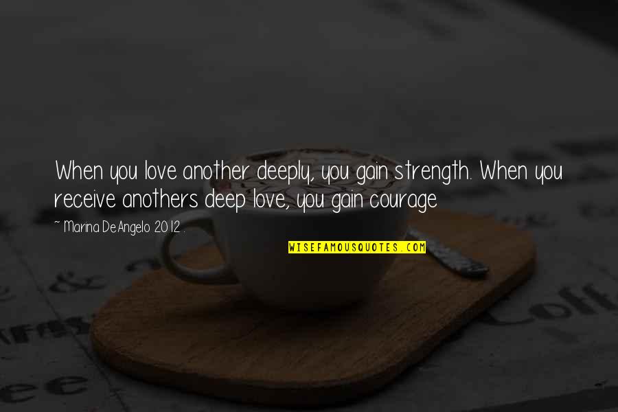 When I Love I Love Deep Quotes By Marina DeAngelo 2012 .: When you love another deeply, you gain strength.