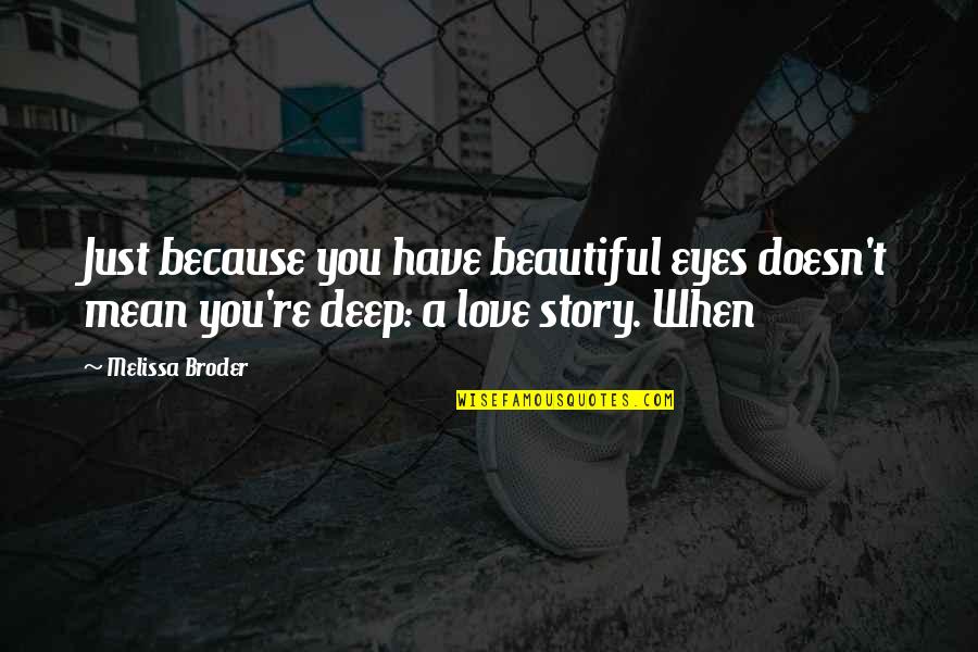 When I Love I Love Deep Quotes By Melissa Broder: Just because you have beautiful eyes doesn't mean