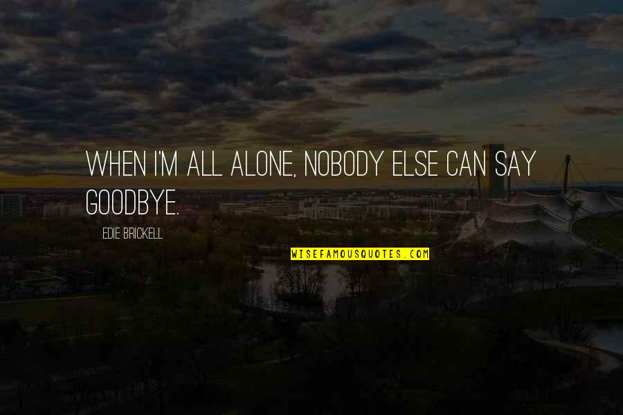 When I ' M Alone Quotes By Edie Brickell: When I'm all alone, nobody else can say