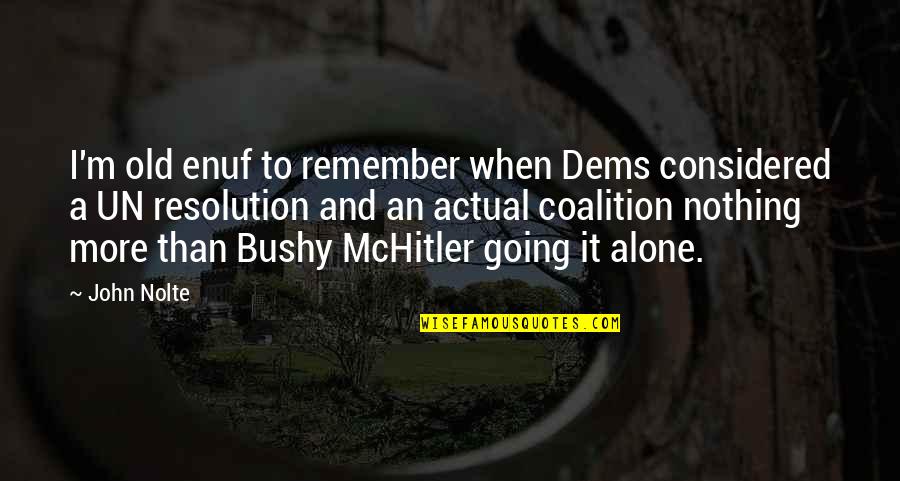 When I ' M Alone Quotes By John Nolte: I'm old enuf to remember when Dems considered