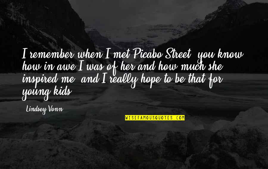 When I Met You Quotes By Lindsey Vonn: I remember when I met Picabo Street, you