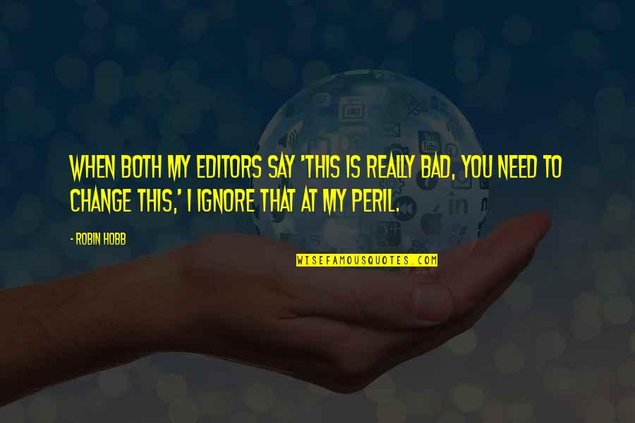 When I Need You Quotes By Robin Hobb: When both my editors say 'This is really