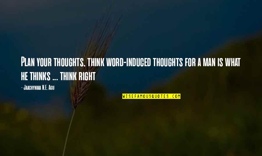 When I Saw You I Fell In Love Quotes By Jaachynma N.E. Agu: Plan your thoughts, think word-induced thoughts for a