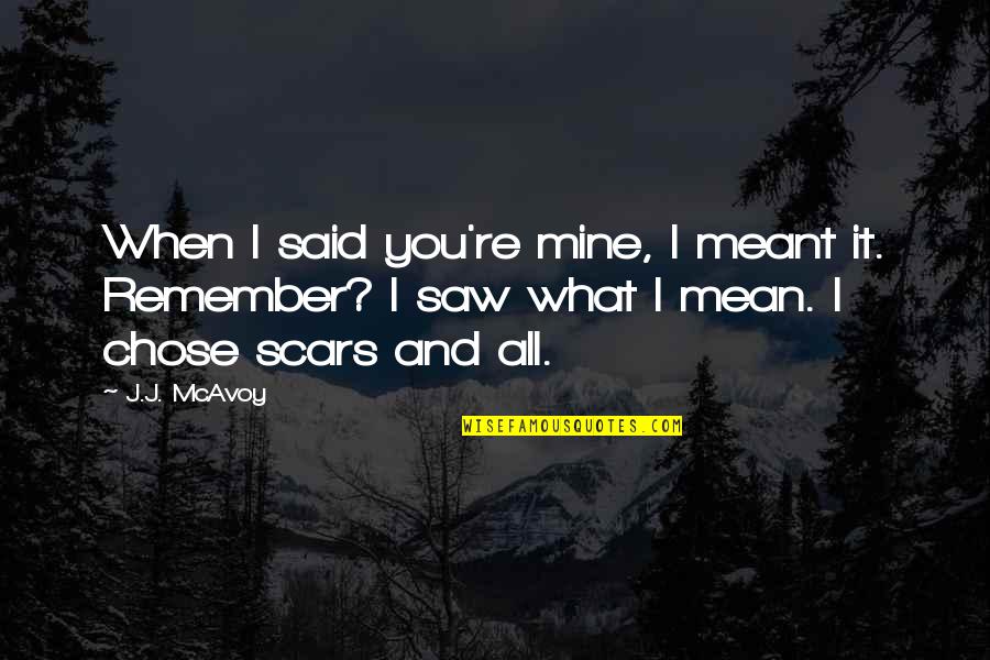 When I Saw You Quotes By J.J. McAvoy: When I said you're mine, I meant it.