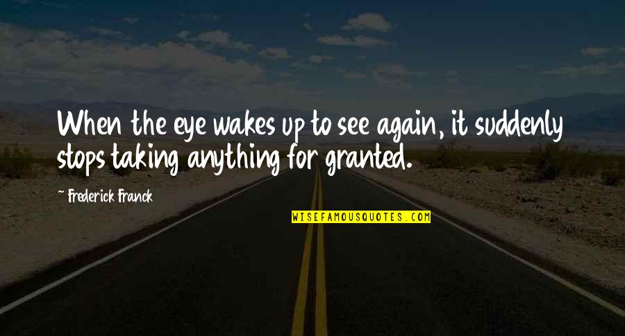 When I See You Again Quotes By Frederick Franck: When the eye wakes up to see again,